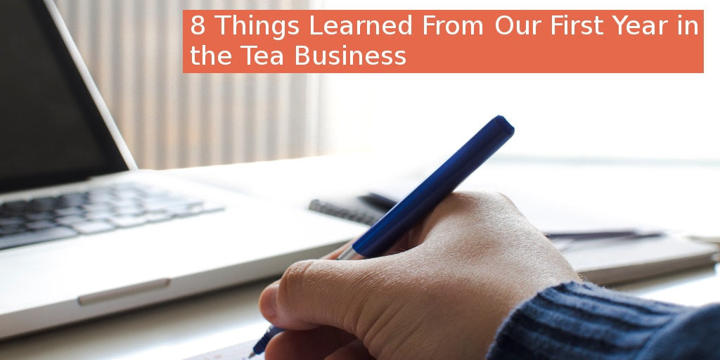8 Things Learned From Our First Year in the Organic Tea Business